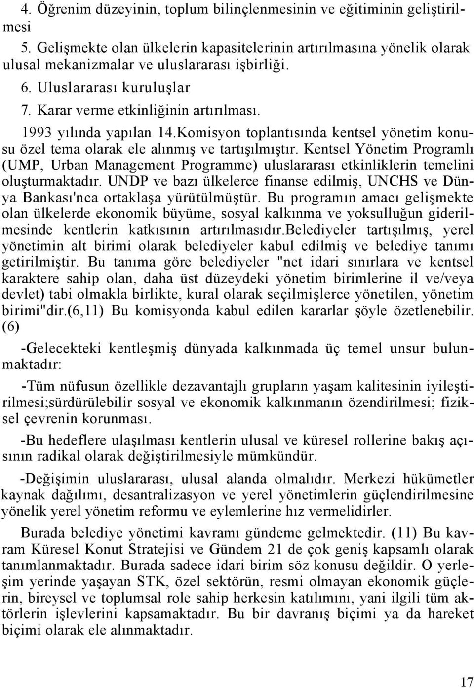 Kentsel Yönetim Programlı (UMP, Urban Management Programme) uluslararası etkinliklerin temelini oluşturmaktadır.