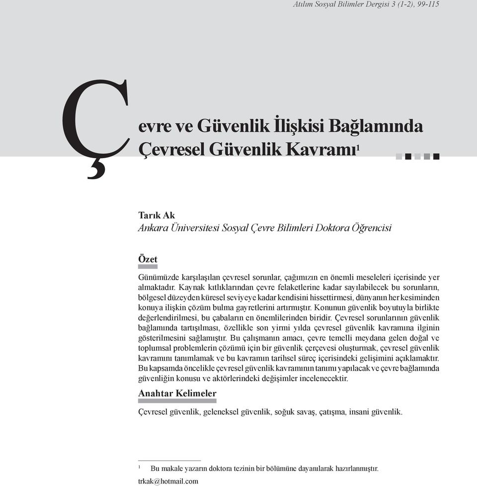 Kaynak kıtlıklarından çevre felaketlerine kadar sayılabilecek bu sorunların, bölgesel düzeyden küresel seviyeye kadar kendisini hissettirmesi, dünyanın her kesiminden konuya ilişkin çözüm bulma