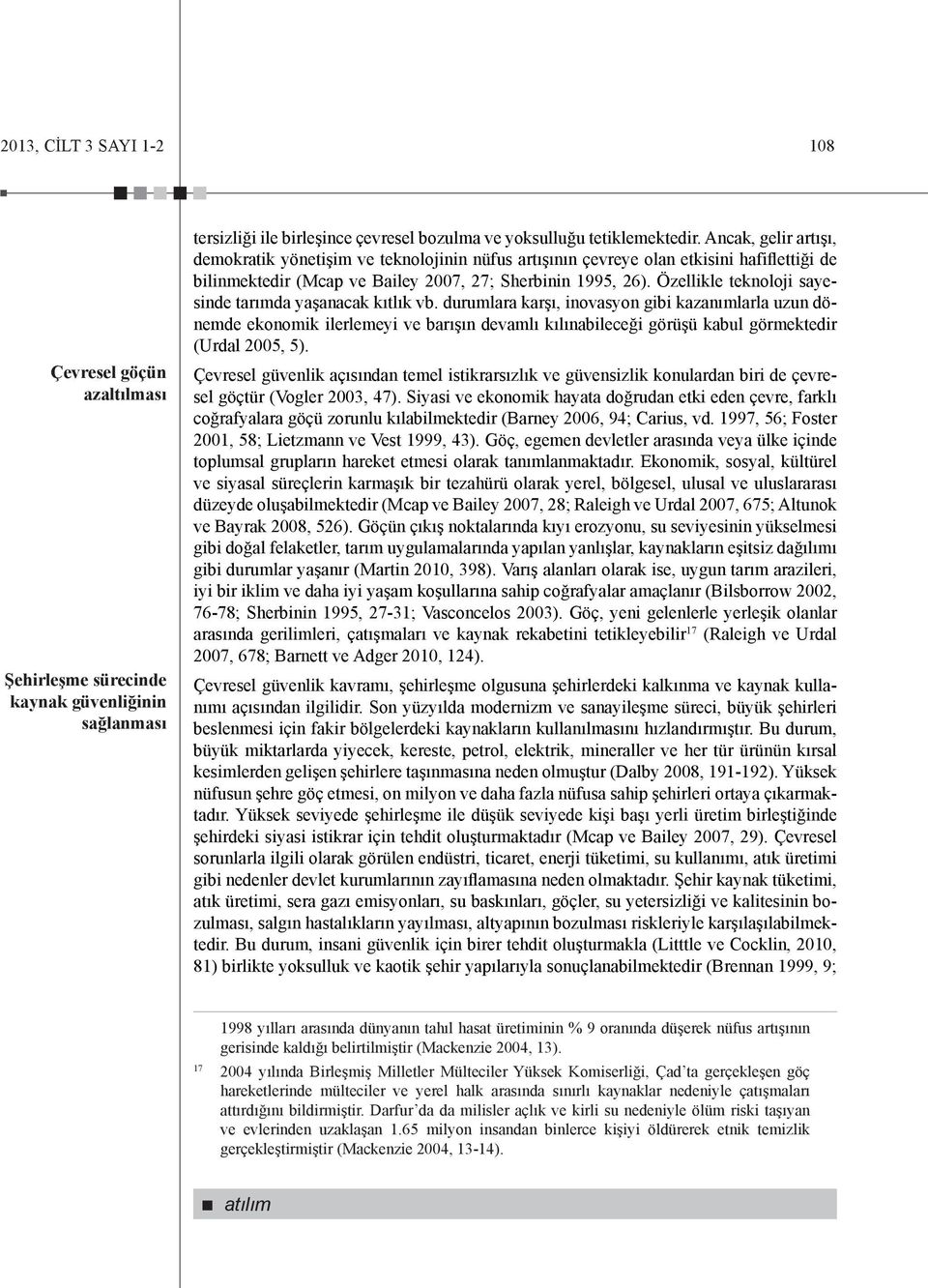 Özellikle teknoloji sayesinde tarımda yaşanacak kıtlık vb.