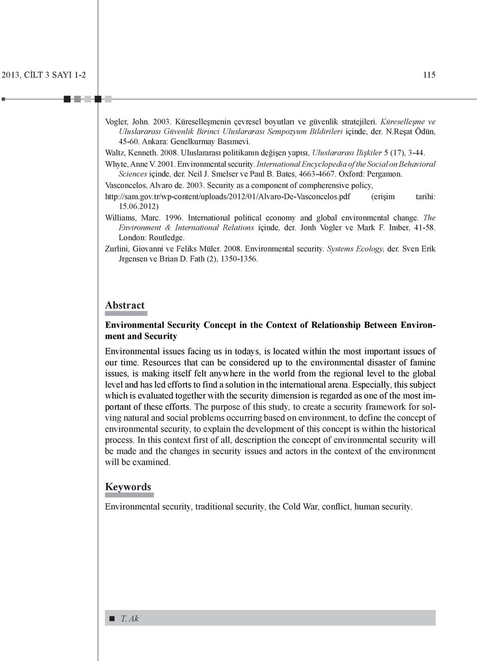 International Encyclopedia of the Social on Behavioral Sciences içinde, der. Neil J. Smelser ve Paul B. Bates, 4663-4667. Oxford: Pergamon. Vasconcelos, Alvaro de. 2003.