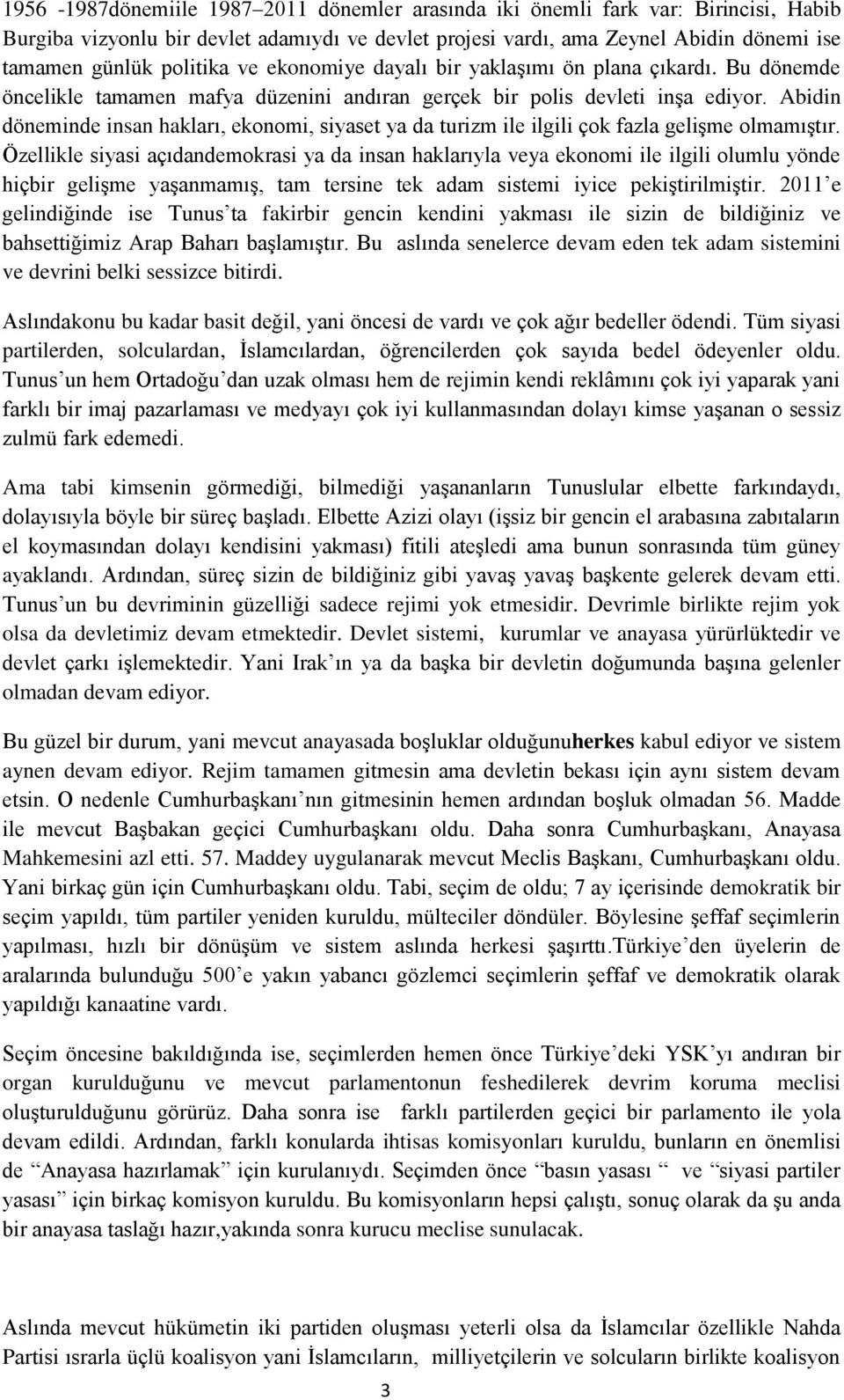 Abidin döneminde insan hakları, ekonomi, siyaset ya da turizm ile ilgili çok fazla gelişme olmamıştır.