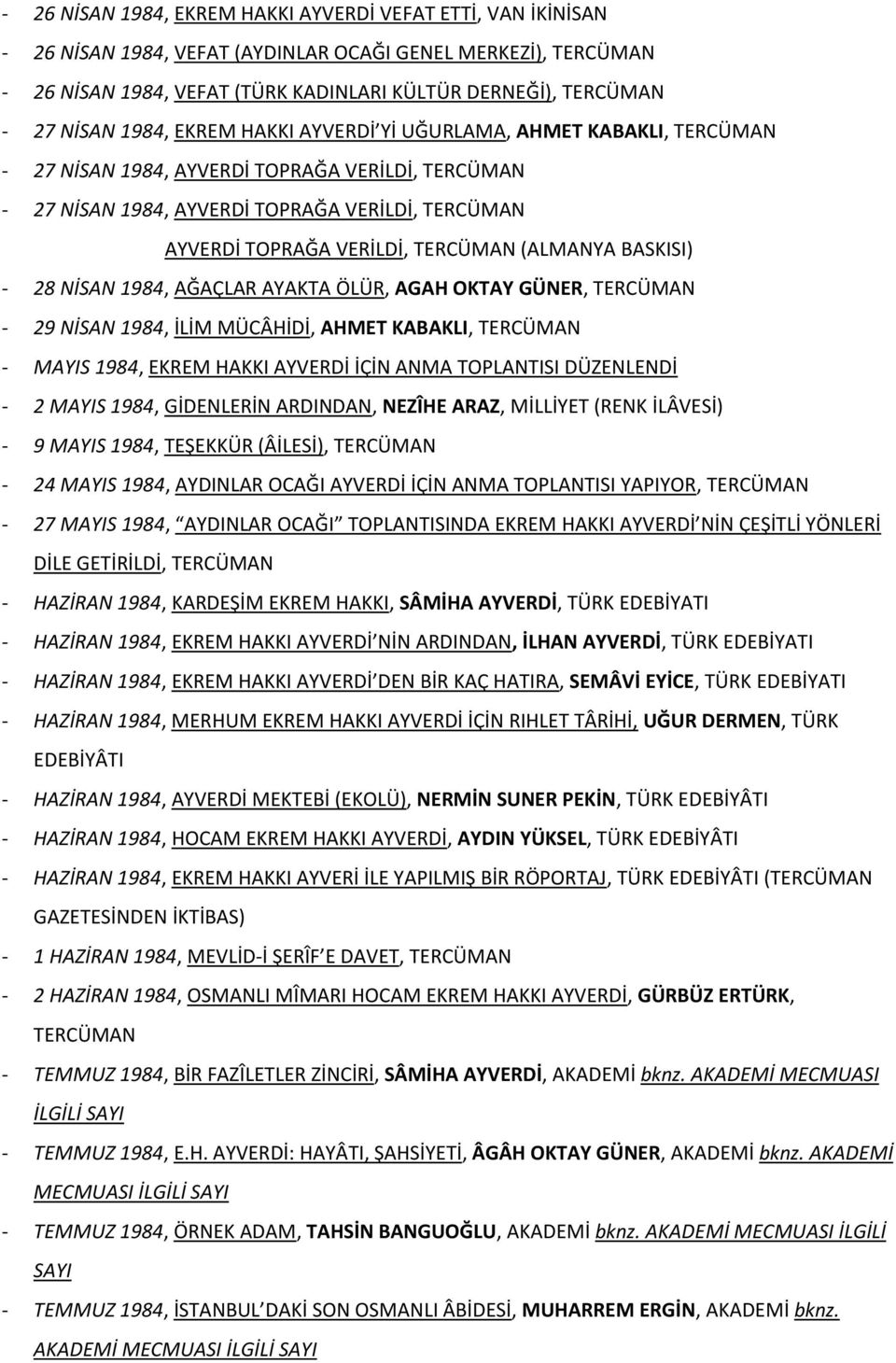 TERCÜMAN (ALMANYA BASKISI) - 28 NİSAN 1984, AĞAÇLAR AYAKTA ÖLÜR, AGAH OKTAY GÜNER, TERCÜMAN - 29 NİSAN 1984, İLİM MÜCÂHİDİ, AHMET KABAKLI, TERCÜMAN - MAYIS 1984, EKREM HAKKI AYVERDİ İÇİN ANMA