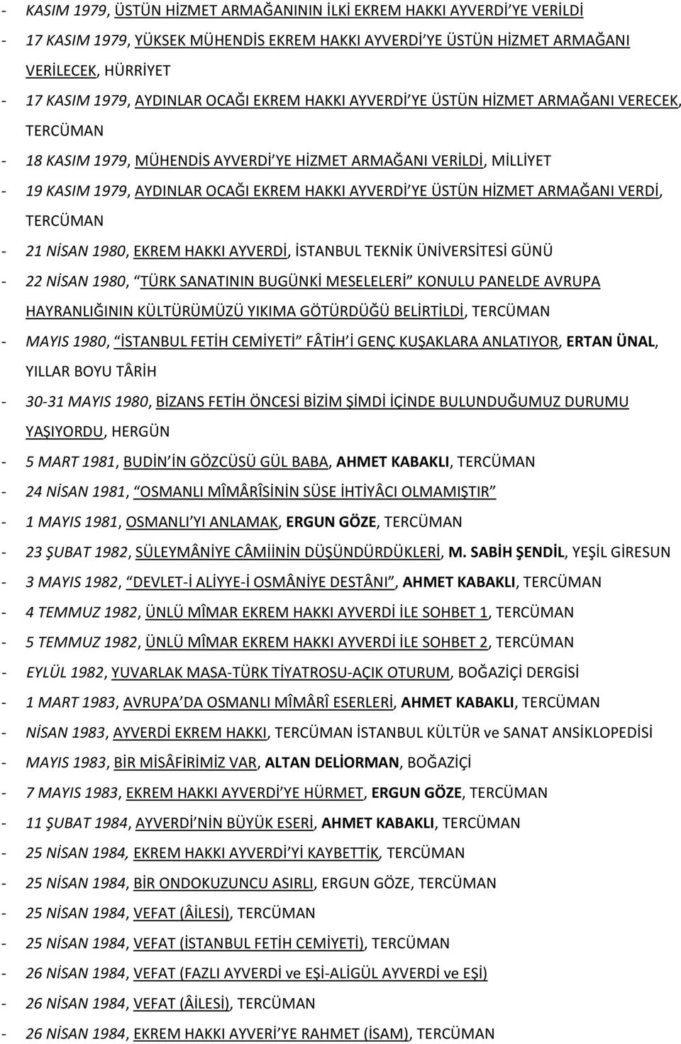 ÜSTÜN HİZMET ARMAĞANI VERDİ, TERCÜMAN - 21 NİSAN 1980, EKREM HAKKI AYVERDİ, İSTANBUL TEKNİK ÜNİVERSİTESİ GÜNÜ - 22 NİSAN 1980, TÜRK SANATININ BUGÜNKİ MESELELERİ KONULU PANELDE AVRUPA HAYRANLIĞININ