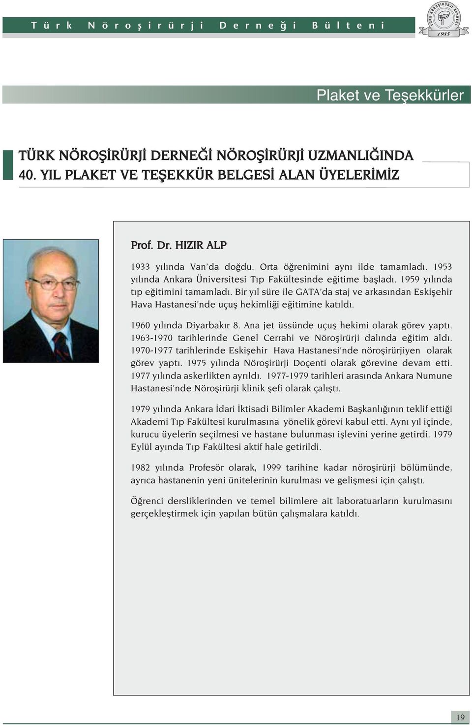 Bir y l süre ile GATA da staj ve arkas ndan Eskiflehir Hava Hastanesi nde uçufl hekimli i e itimine kat ld. 1960 y l nda Diyarbak r 8. Ana jet üssünde uçufl hekimi olarak görev yapt.