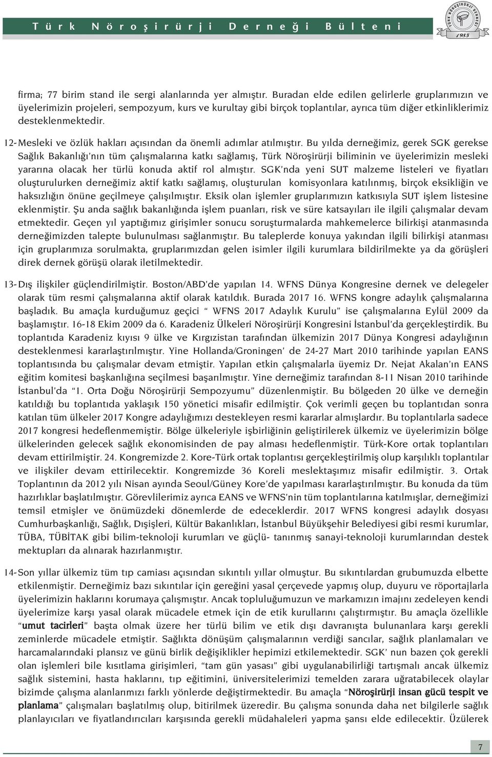 12- Mesleki ve özlük haklar aç s ndan da önemli ad mlar at lm flt r.