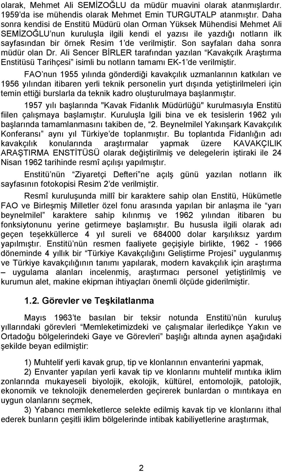 Son sayfaları daha sonra müdür olan Dr. Ali Sencer BĠRLER tarafından yazılan Kavakçılk AraĢtırma Enstitüsü Tarihçesi isimli bu notların tamamı EK-1 de verilmiģtir.