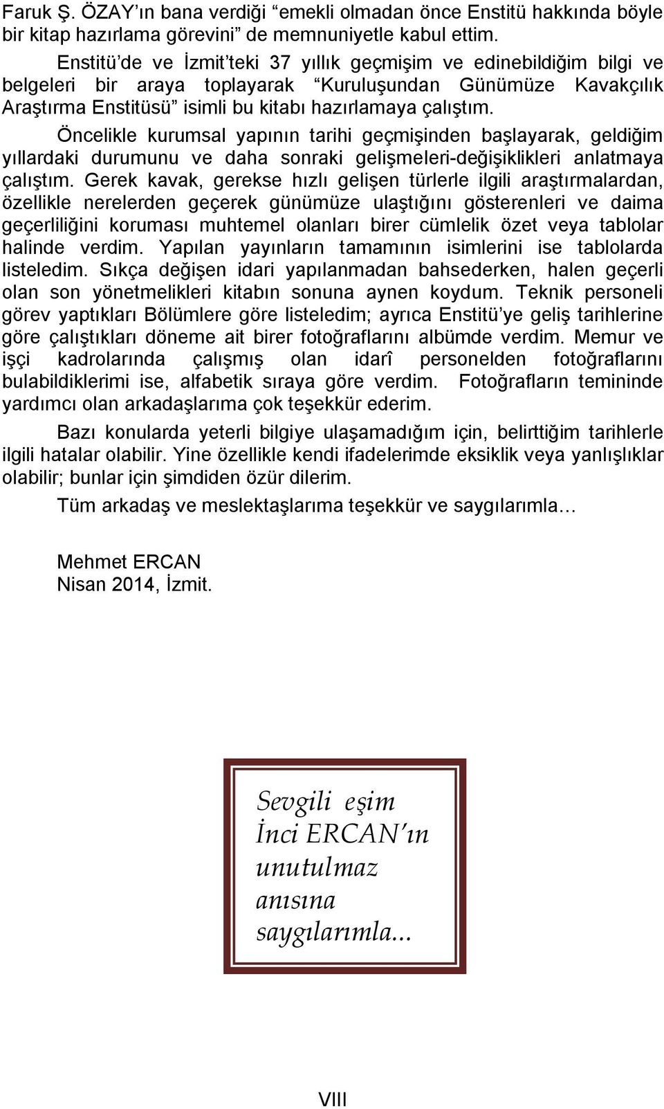 Öncelikle kurumsal yapının tarihi geçmiģinden baģlayarak, geldiğim yıllardaki durumunu ve daha sonraki geliģmeleri-değiģiklikleri anlatmaya çalıģtım.