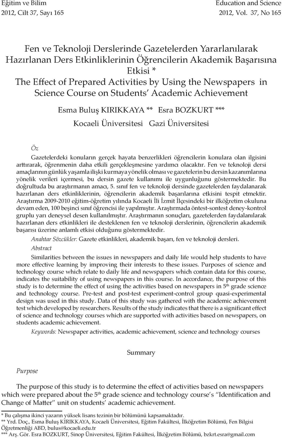 in Science Course on Students Academic Achievement Esma Buluş KIRIKKAYA ** Esra BOZKURT *** Kocaeli Üniversitesi Gazi Üniversitesi Öz Gazetelerdeki konuların gerçek hayata benzerlikleri öğrencilerin