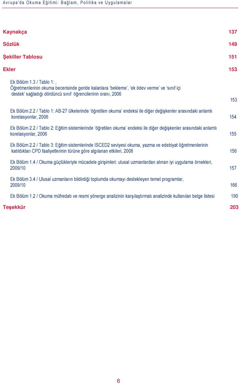 2 / Tablo 1: AB-27 ülkelerinde öğretilen okuma endeksi ile diğer değişkenler arasındaki anlamlı korelasyonlar, 2006 154 Ek Bölüm 2.