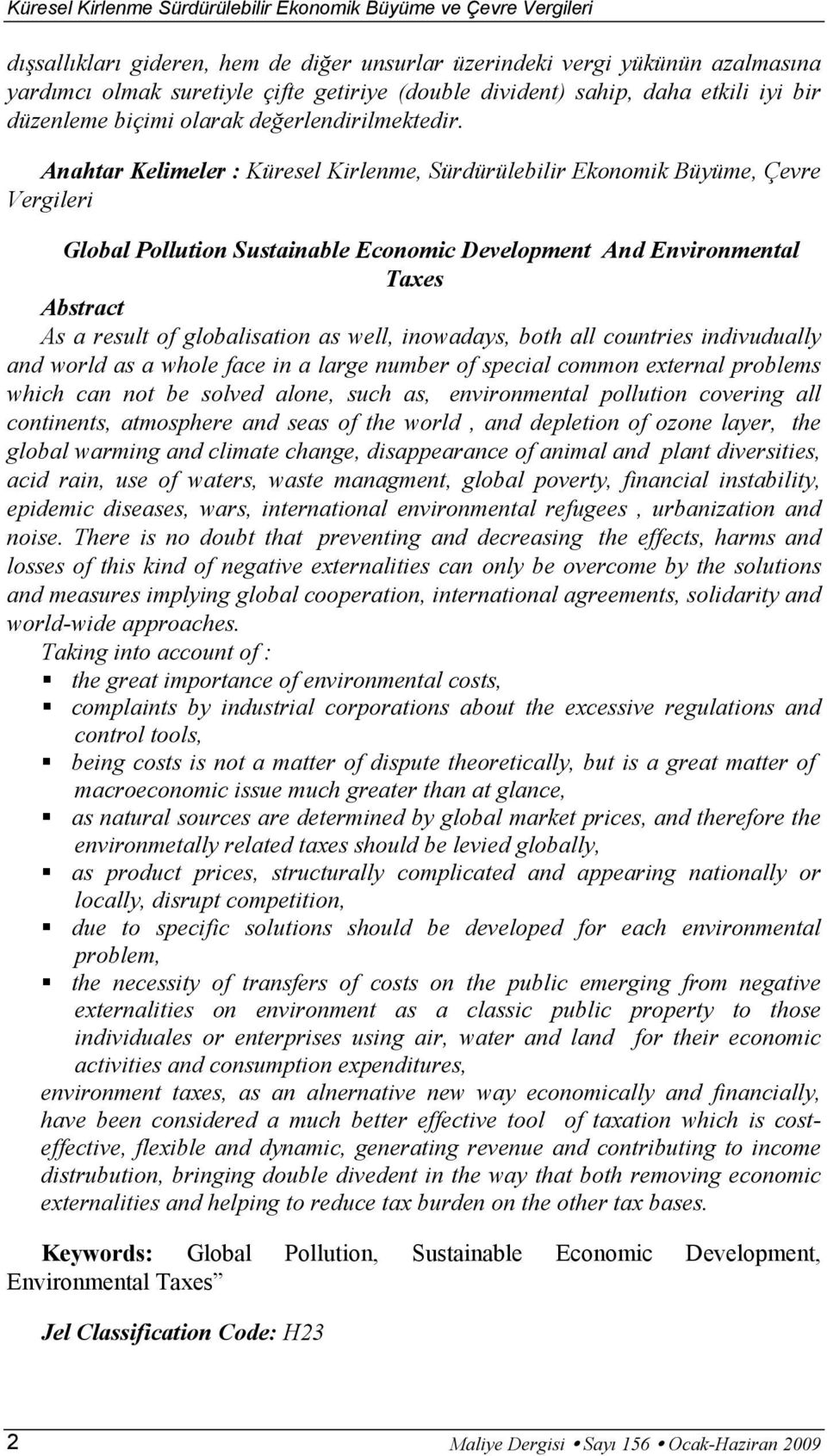 Anahtar Kelimeler : Küresel Kirlenme, Sürdürülebilir Ekonomik Büyüme, Çevre Vergileri Global Pollution Sustainable Economic Development And Environmental Taxes Abstract As a result of globalisation
