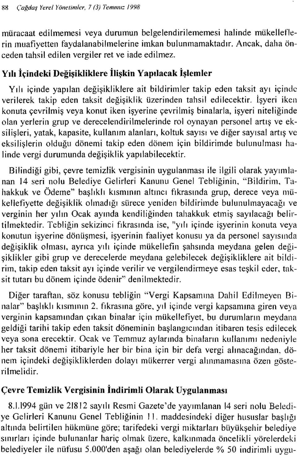 Yılı içindeki Değişikliklere ilişkin Yapılacak işlemler Yılı içinde yapılan değişikliklere ait bildirimler takip eden taksit ayı içinde verilerek takip eden taksit değişiklik üzerinden tahsil