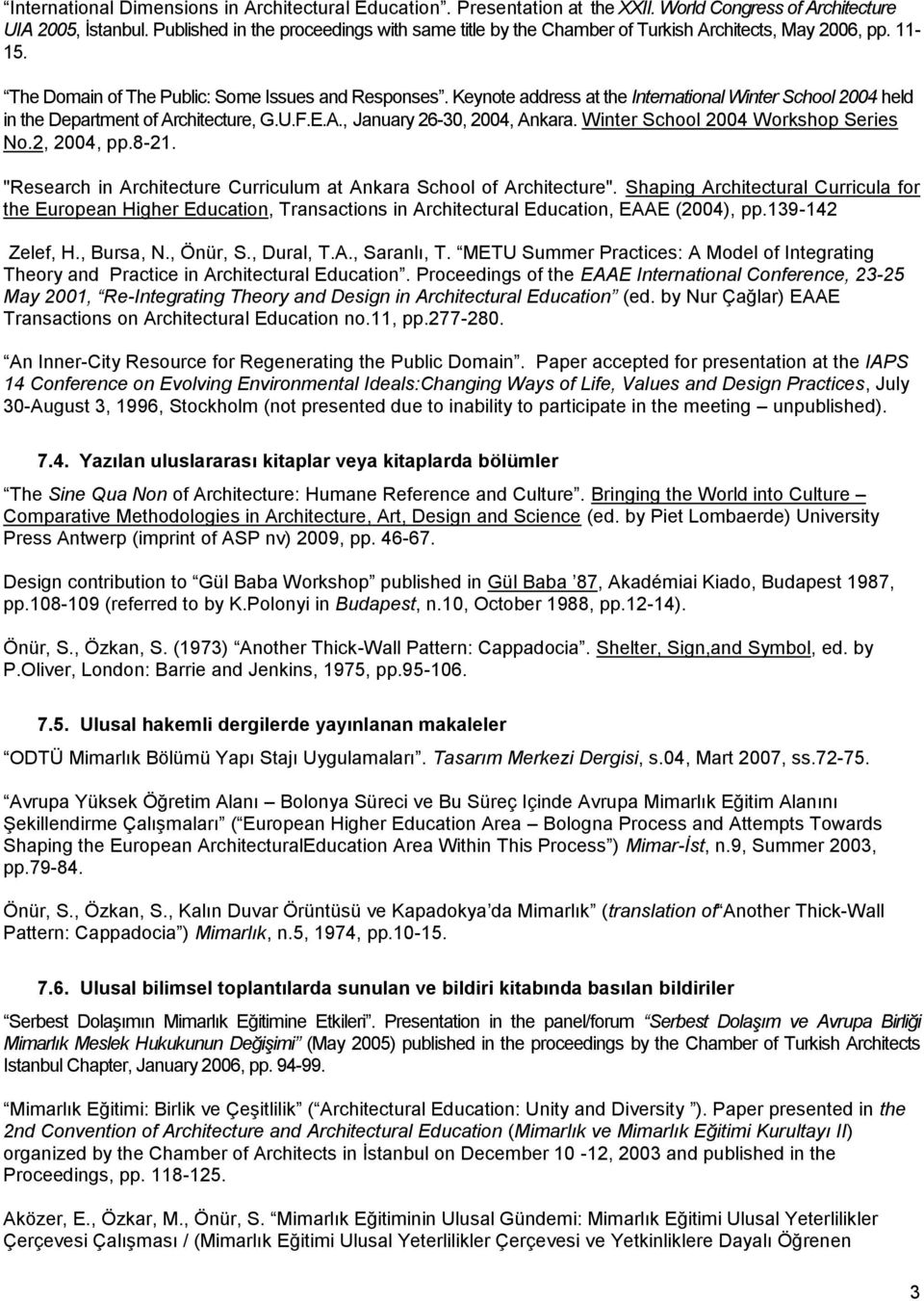 Keynote address at the International Winter School 2004 held in the Department of Architecture, G.U.F.E.A., January 26-30, 2004, Ankara. Winter School 2004 Workshop Series No.2, 2004, pp.8-21.