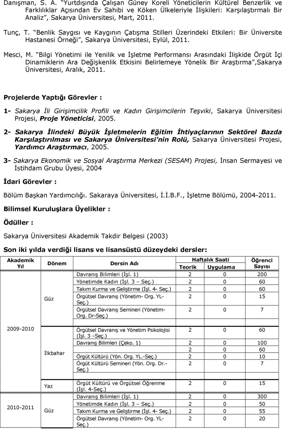 Tunç, T. Benlik Saygısı ve Kaygının Çatışma Stilleri Üzerindeki Etkileri: Bir Üniversite Hastanesi Örneği, Sakarya Üniversitesi, Eylül, 2011. Mesci, M.