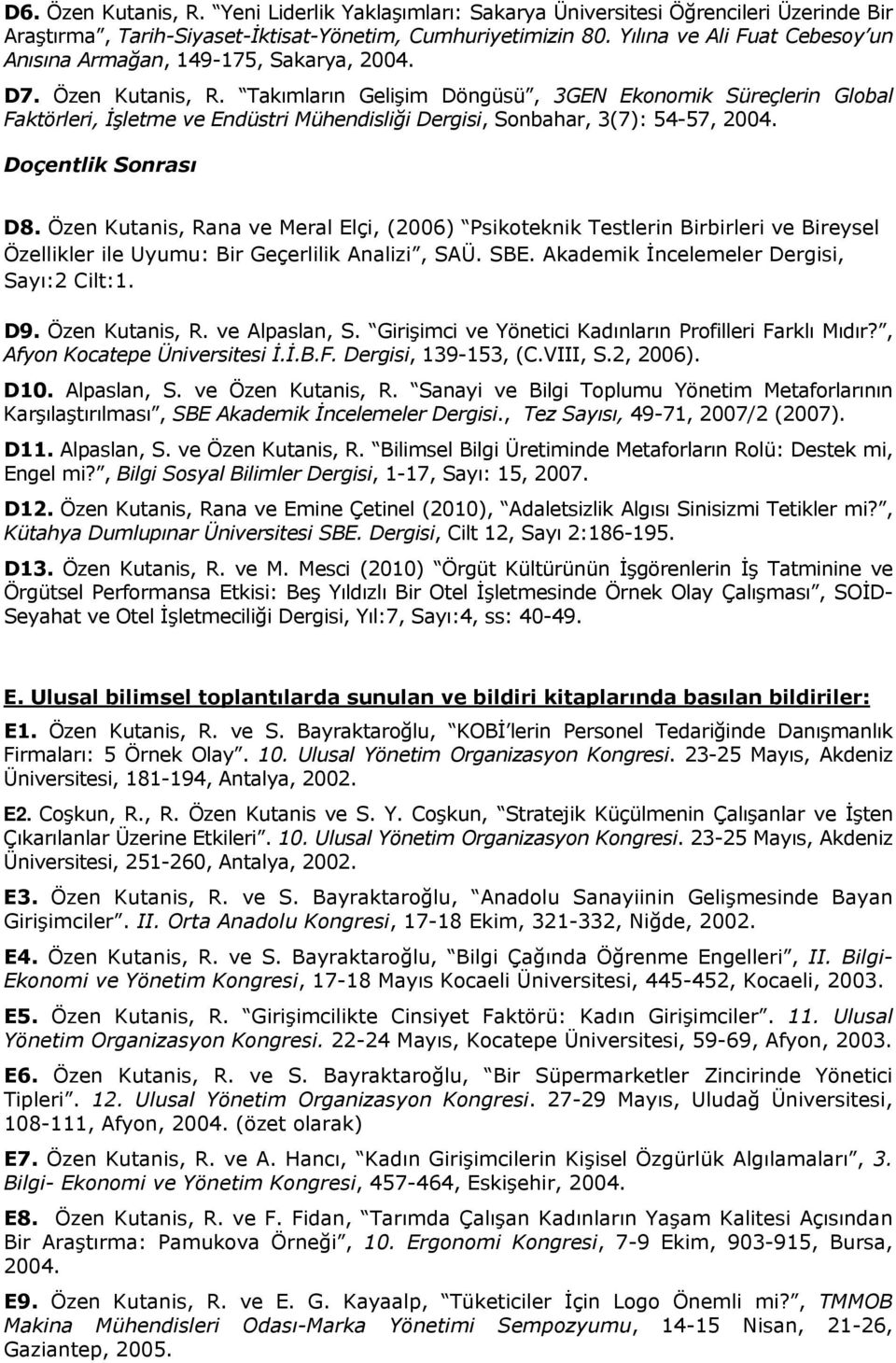 Takımların Gelişim Döngüsü, 3GEN Ekonomik Süreçlerin Global Faktörleri, İşletme ve Endüstri Mühendisliği Dergisi, Sonbahar, 3(7): 54-57, 2004. D8.