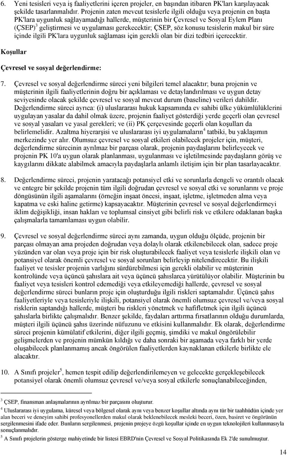 gerekecektir; ÇSEP, söz konusu tesislerin makul bir süre içinde ilgili PK'lara uygunluk sağlaması için gerekli olan bir dizi tedbiri içerecektir. Koşullar Çevresel ve sosyal değerlendirme: 7.