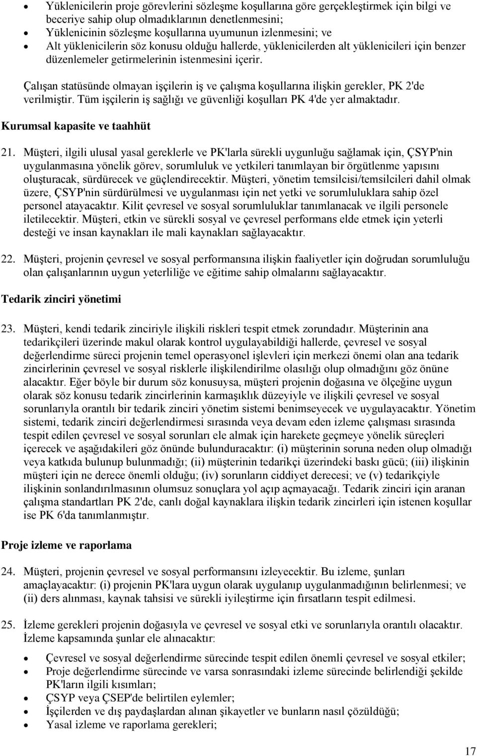 Çalışan statüsünde olmayan işçilerin iş ve çalışma koşullarına ilişkin gerekler, PK 2'de verilmiştir. Tüm işçilerin iş sağlığı ve güvenliği koşulları PK 4'de yer almaktadır.