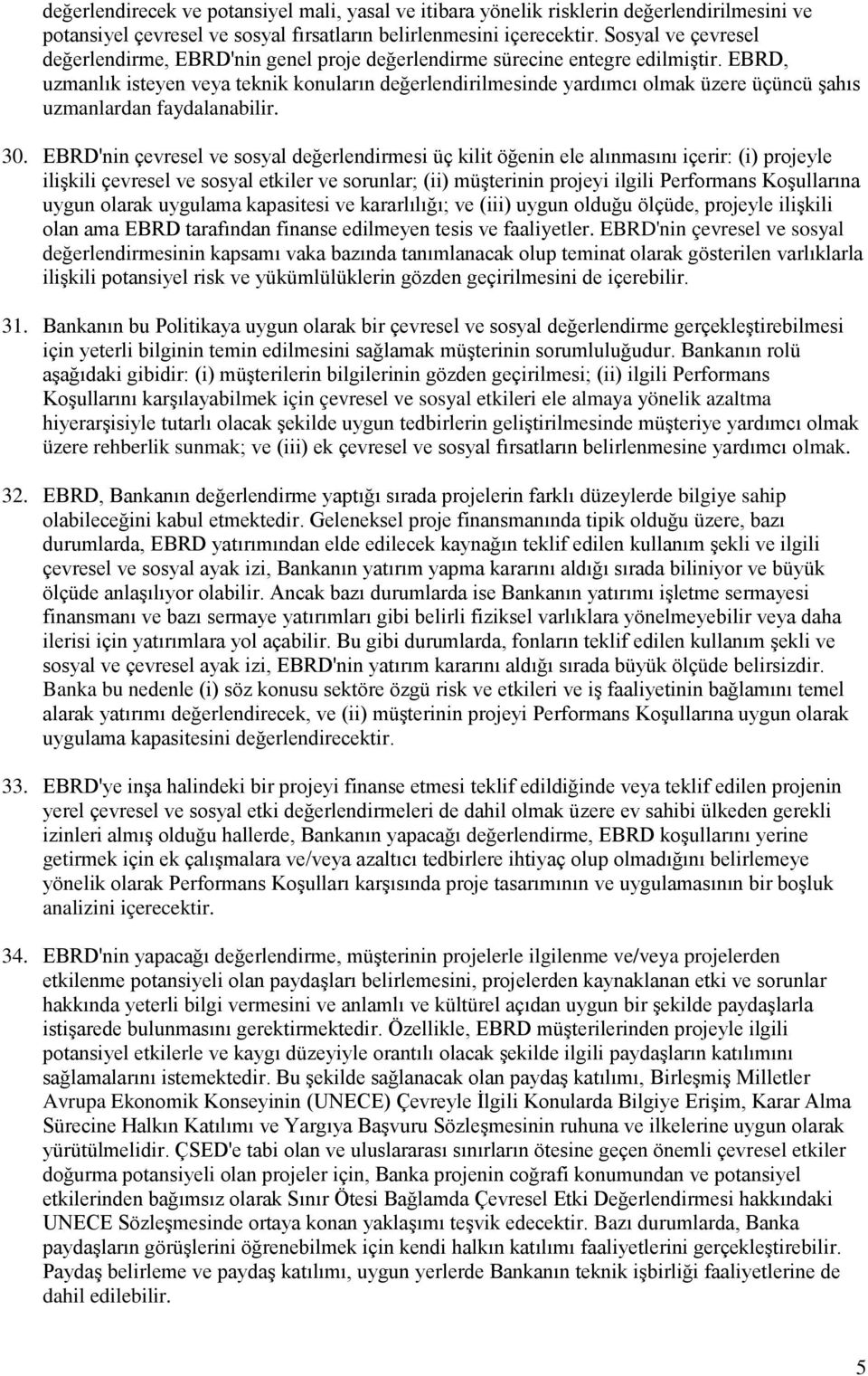 EBRD, uzmanlık isteyen veya teknik konuların değerlendirilmesinde yardımcı olmak üzere üçüncü şahıs uzmanlardan faydalanabilir. 30.