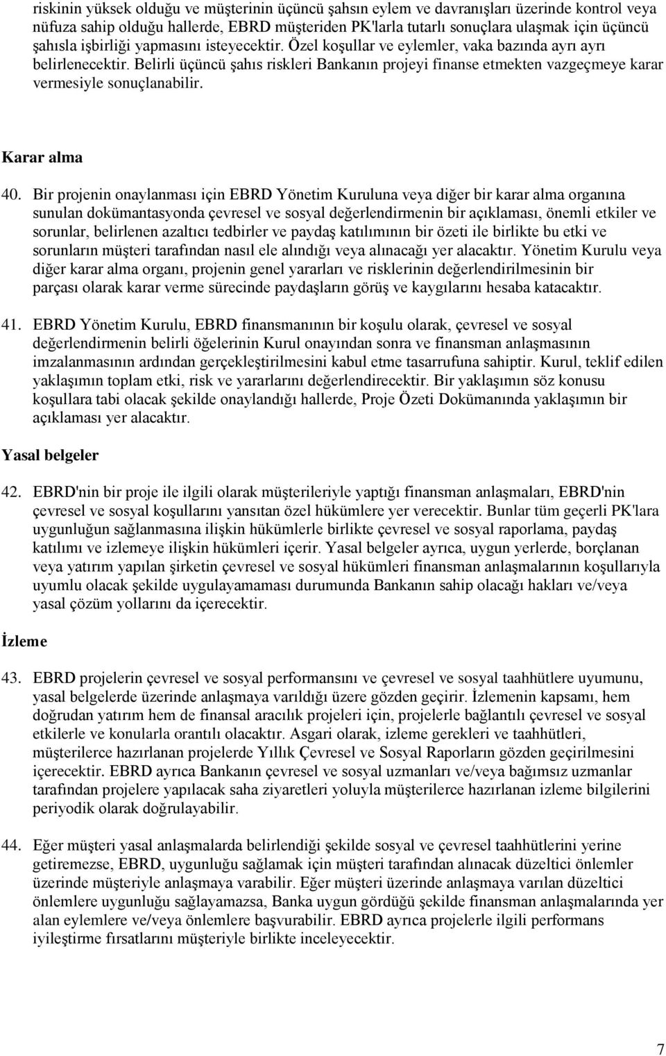 Belirli üçüncü şahıs riskleri Bankanın projeyi finanse etmekten vazgeçmeye karar vermesiyle sonuçlanabilir. Karar alma 40.