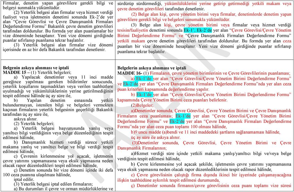 denetim görevlileri tarafından doldurulur. Bu formda yer alan puanlamalar bir vize döneminde hesaplanır. Yeni vize dönemi girdiğinde puanlar sıfırlanıp puanlama tekrar başlatılır.