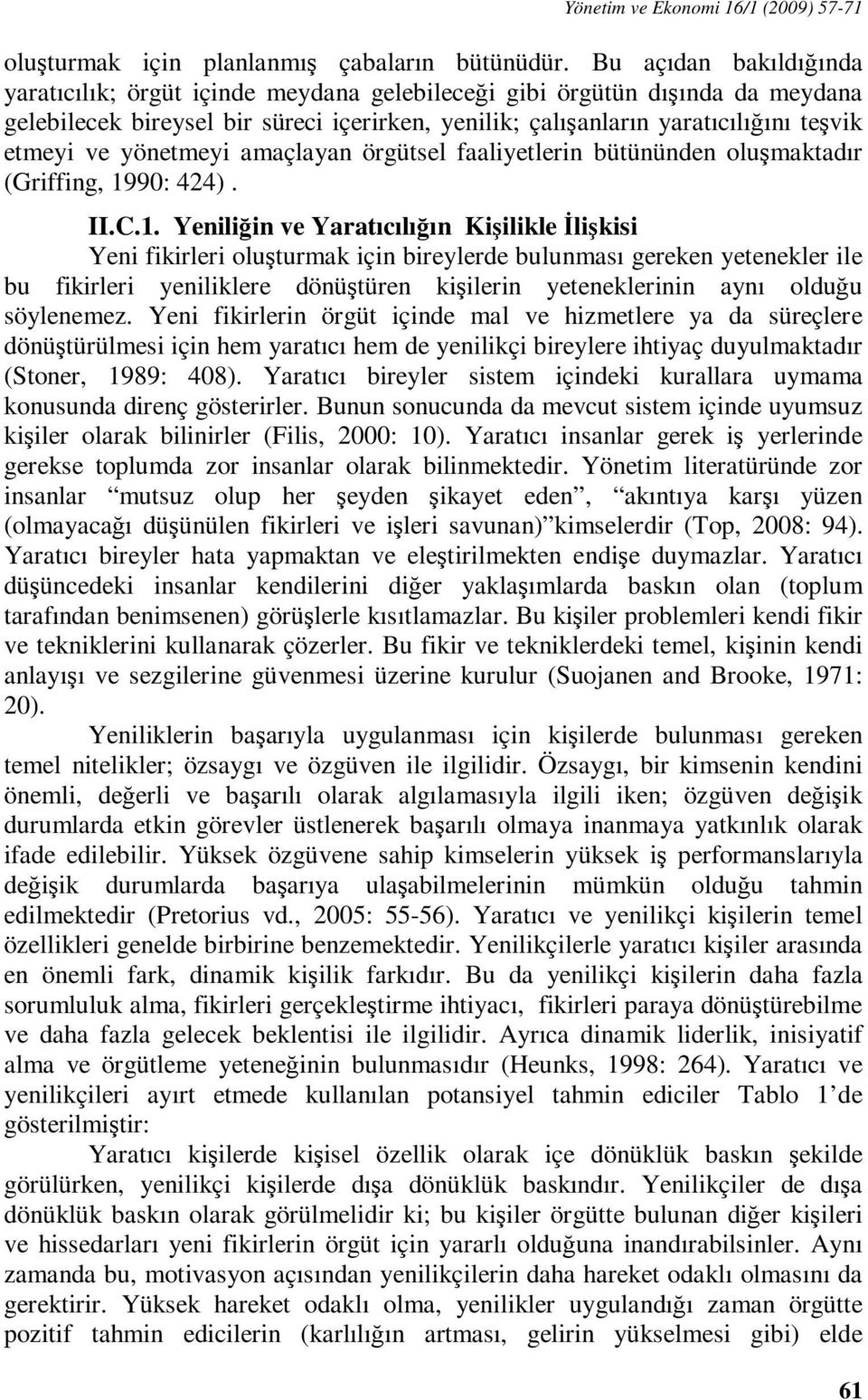 yönetmeyi amaçlayan örgütsel faaliyetlerin bütününden oluşmaktadır (Griffing, 19