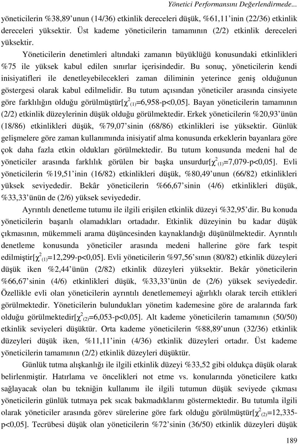 Yöneticilerin denetimleri altındaki zamanın büyüklüğü konusundaki etkinlikleri %75 ile yüksek kabul edilen sınırlar içerisindedir.