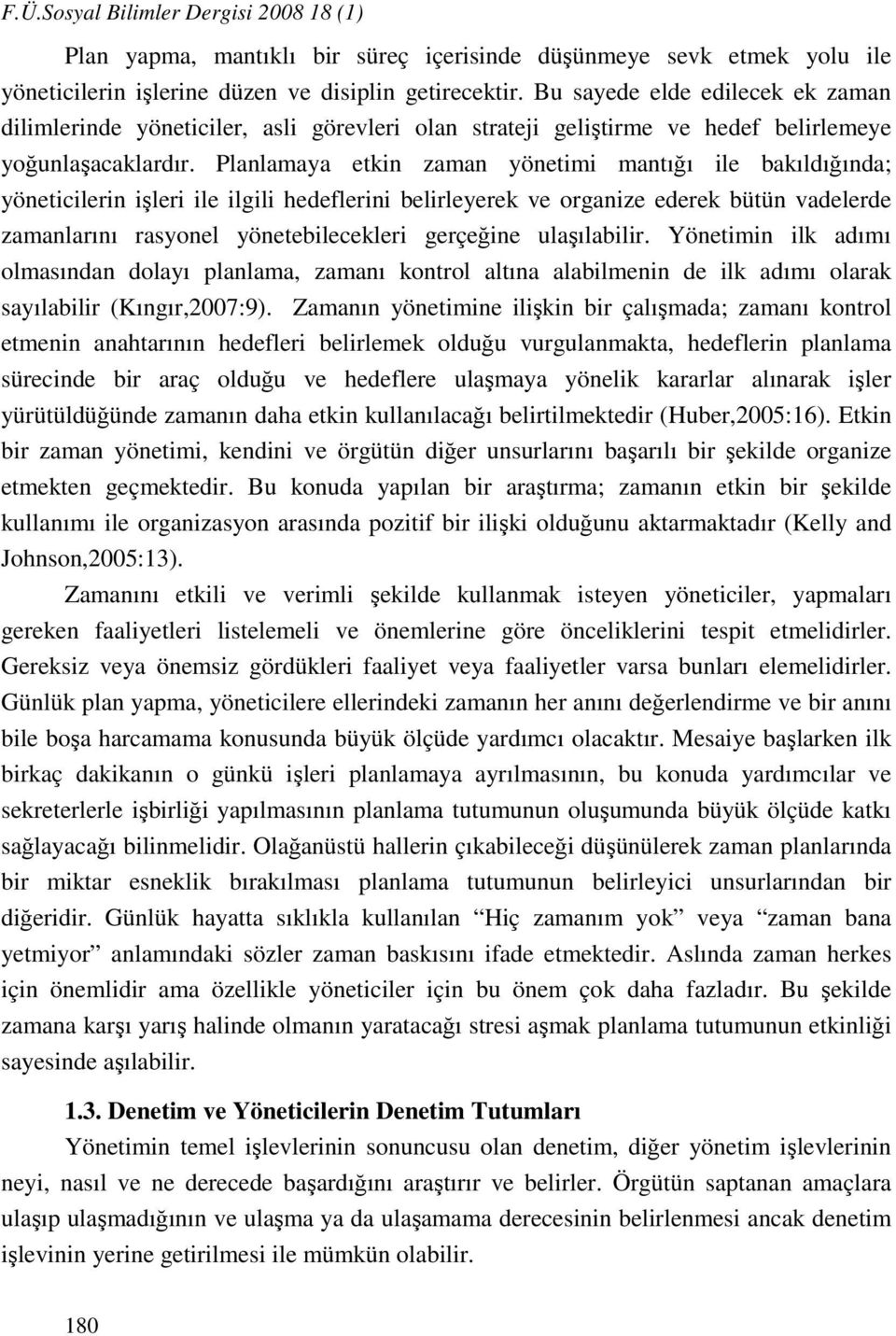 Planlamaya etkin zaman yönetimi mantığı ile bakıldığında; yöneticilerin işleri ile ilgili hedeflerini belirleyerek ve organize ederek bütün vadelerde zamanlarını rasyonel yönetebilecekleri gerçeğine