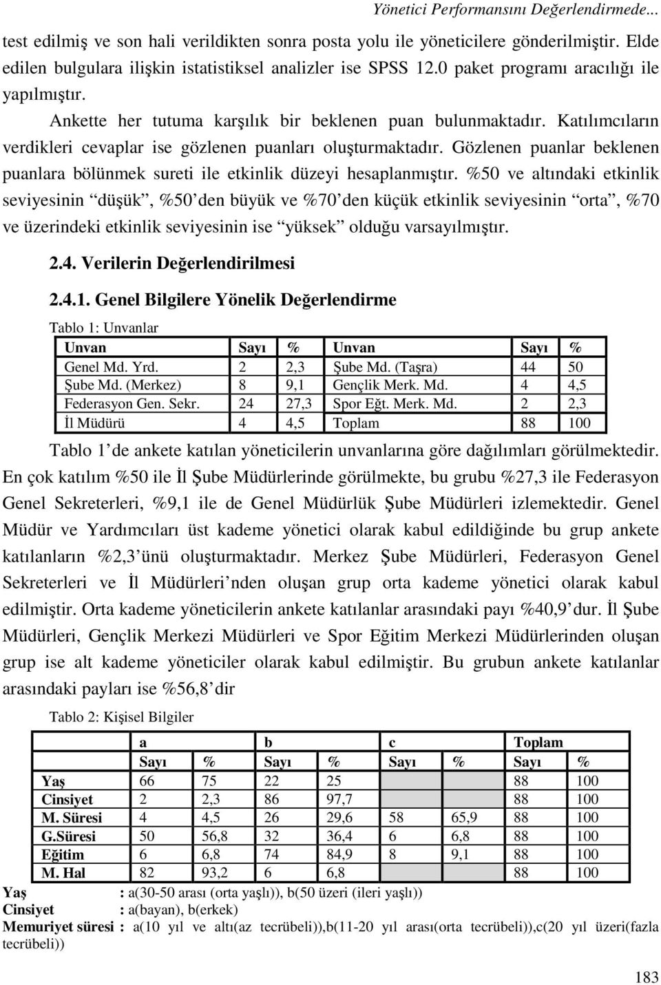 Gözlenen puanlar beklenen puanlara bölünmek sureti ile etkinlik düzeyi hesaplanmıştır.