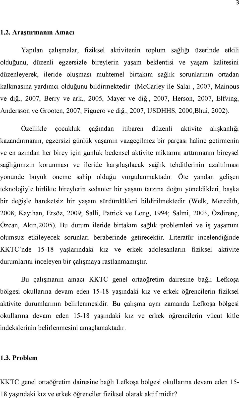 muhtemel birtakım sağlık sorunlarının ortadan kalkmasına yardımcı olduğunu bildirmektedir (McCarley ile Salai, 2007, Mainous ve diğ., 2007, Berry ve ark., 2005, Mayer ve diğ.