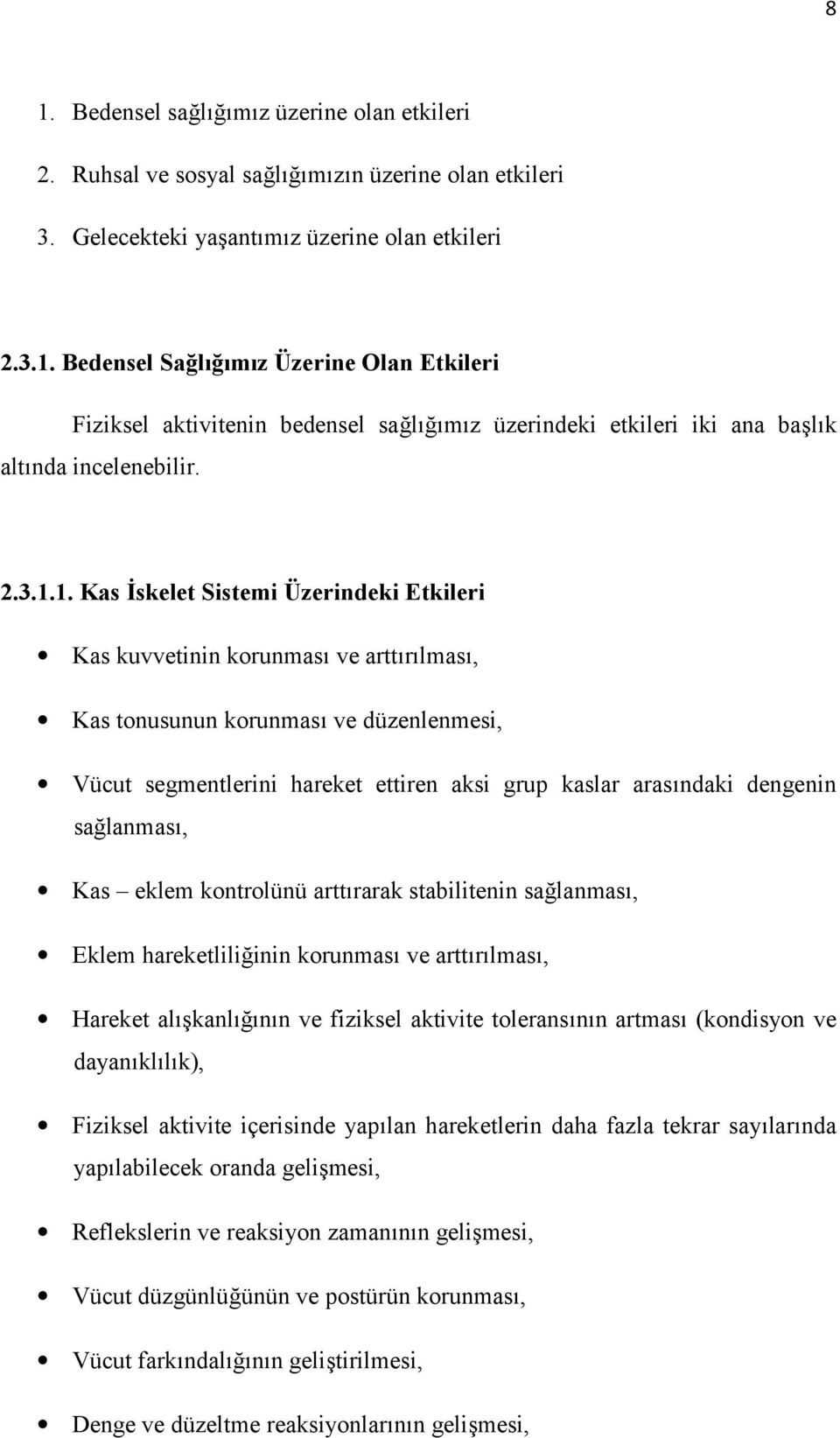 1. Kas İskelet Sistemi Üzerindeki Etkileri Kas kuvvetinin korunması ve arttırılması, Kas tonusunun korunması ve düzenlenmesi, Vücut segmentlerini hareket ettiren aksi grup kaslar arasındaki dengenin