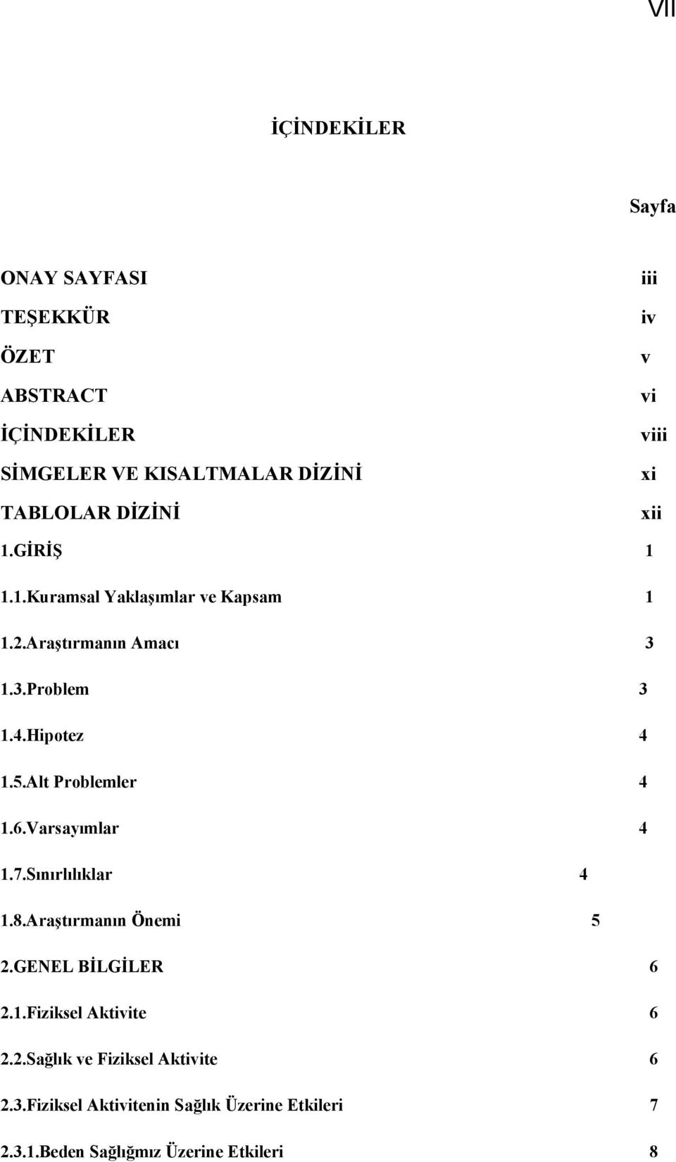 Alt Problemler 4 1.6.Varsayımlar 4 1.7.Sınırlılıklar 4 1.8.Araştırmanın Önemi 5 2.GENEL BİLGİLER 6 2.1.Fiziksel Aktivite 6 2.