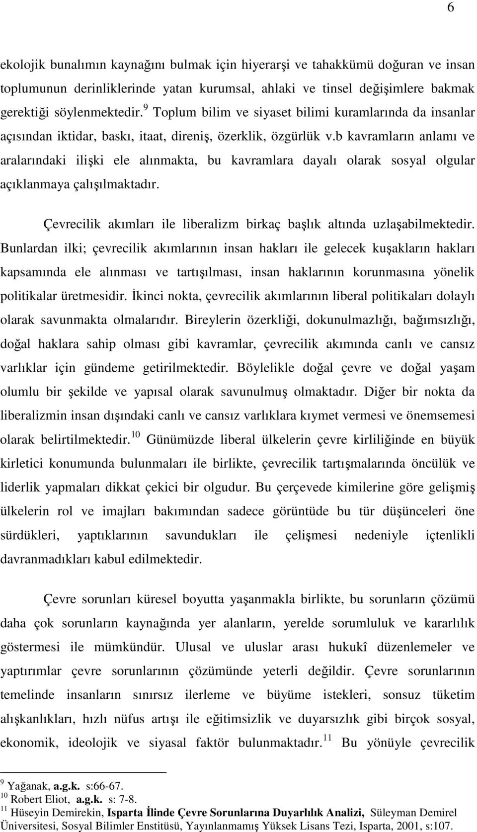 b kavramların anlamı ve aralarındaki ilişki ele alınmakta, bu kavramlara dayalı olarak sosyal olgular açıklanmaya çalışılmaktadır.