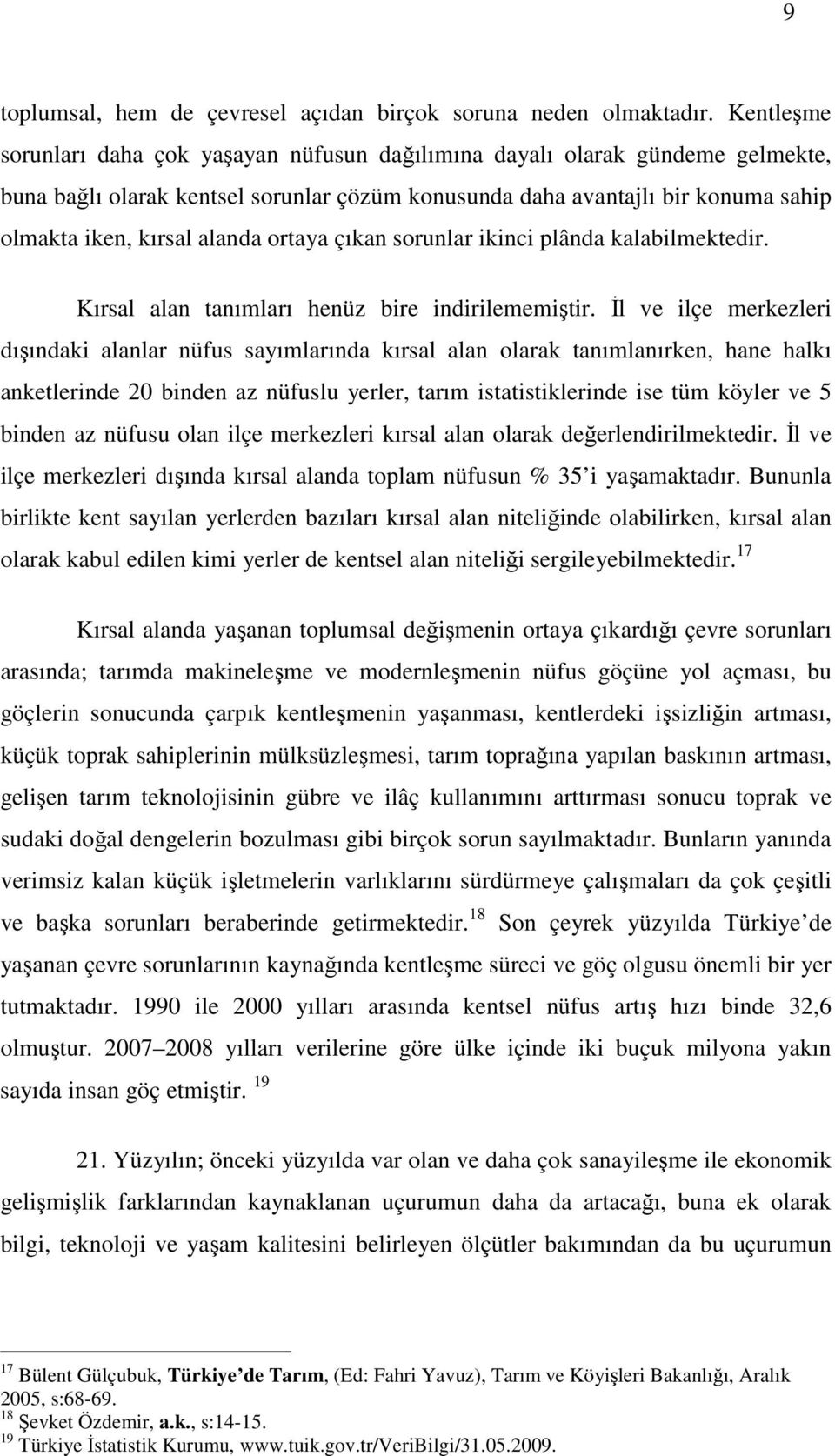 ortaya çıkan sorunlar ikinci plânda kalabilmektedir. Kırsal alan tanımları henüz bire indirilememiştir.