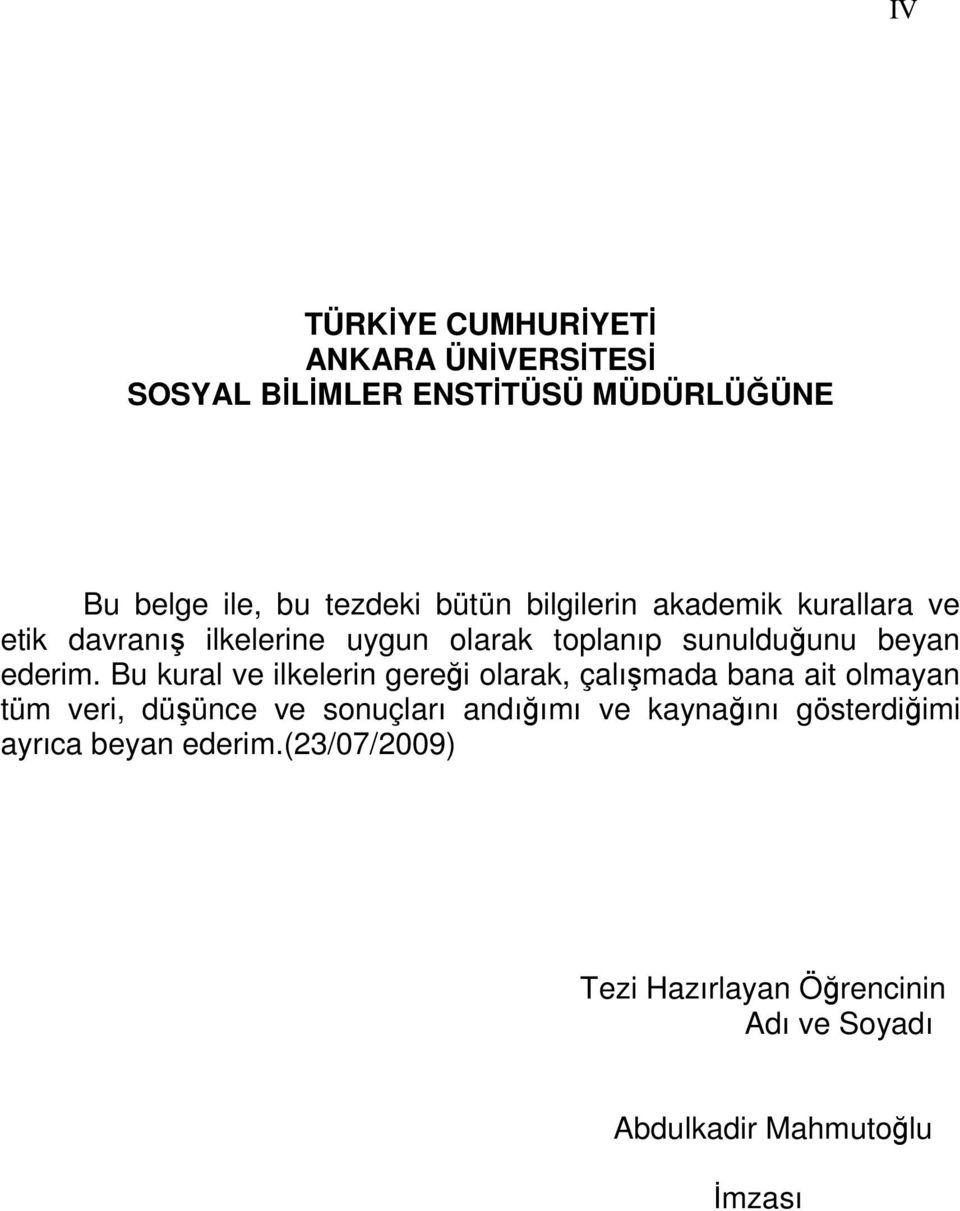 Bu kural ve ilkelerin gereği olarak, çalışmada bana ait olmayan tüm veri, düşünce ve sonuçları andığımı ve