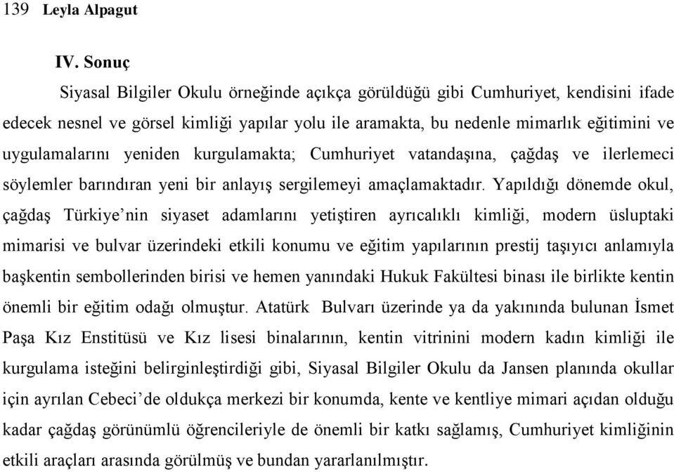 yeniden kurgulamakta; Cumhuriyet vatandaşına, çağdaş ve ilerlemeci söylemler barındıran yeni bir anlayış sergilemeyi amaçlamaktadır.