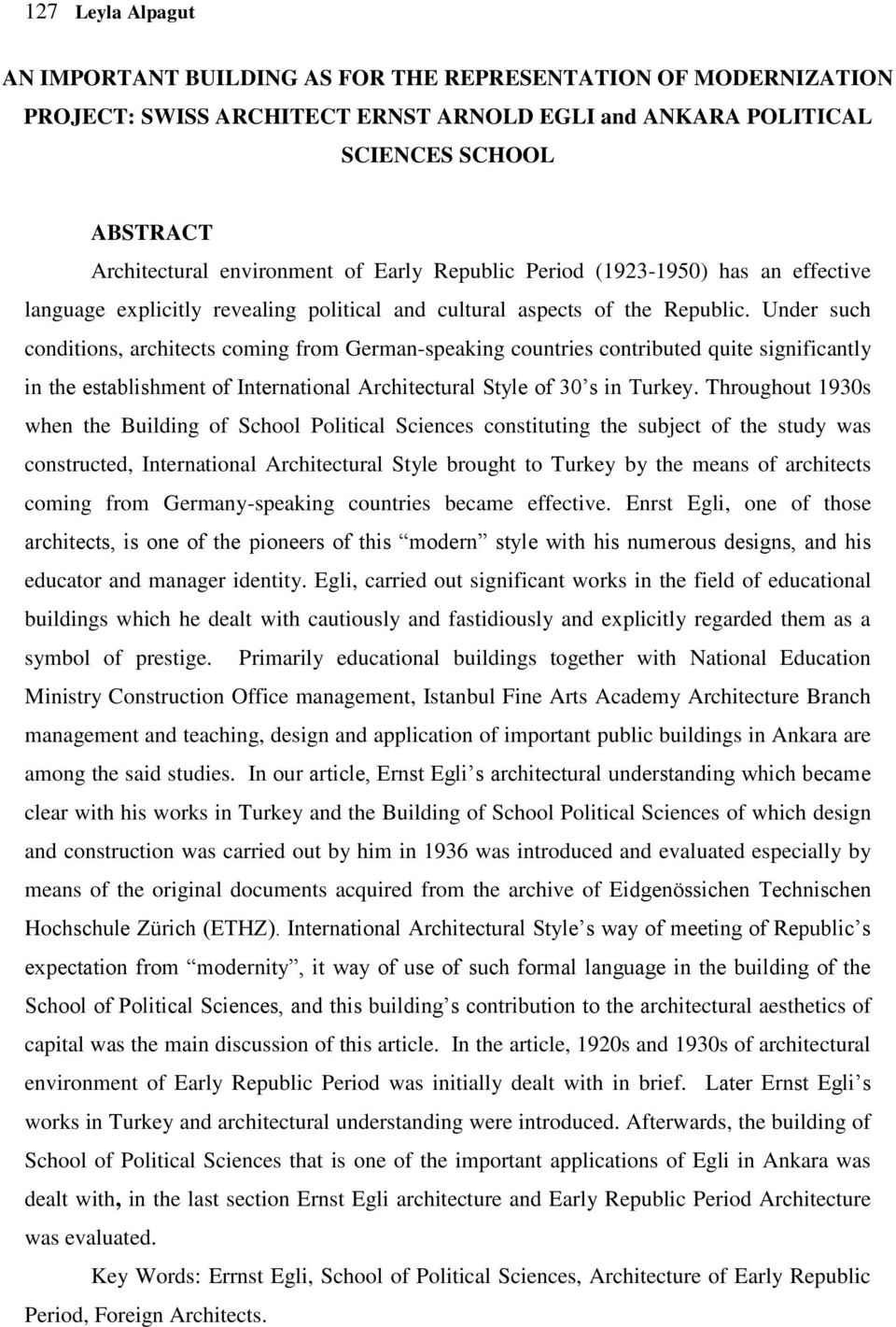 Under such conditions, architects coming from German-speaking countries contributed quite significantly in the establishment of International Architectural Style of 30 s in Turkey.