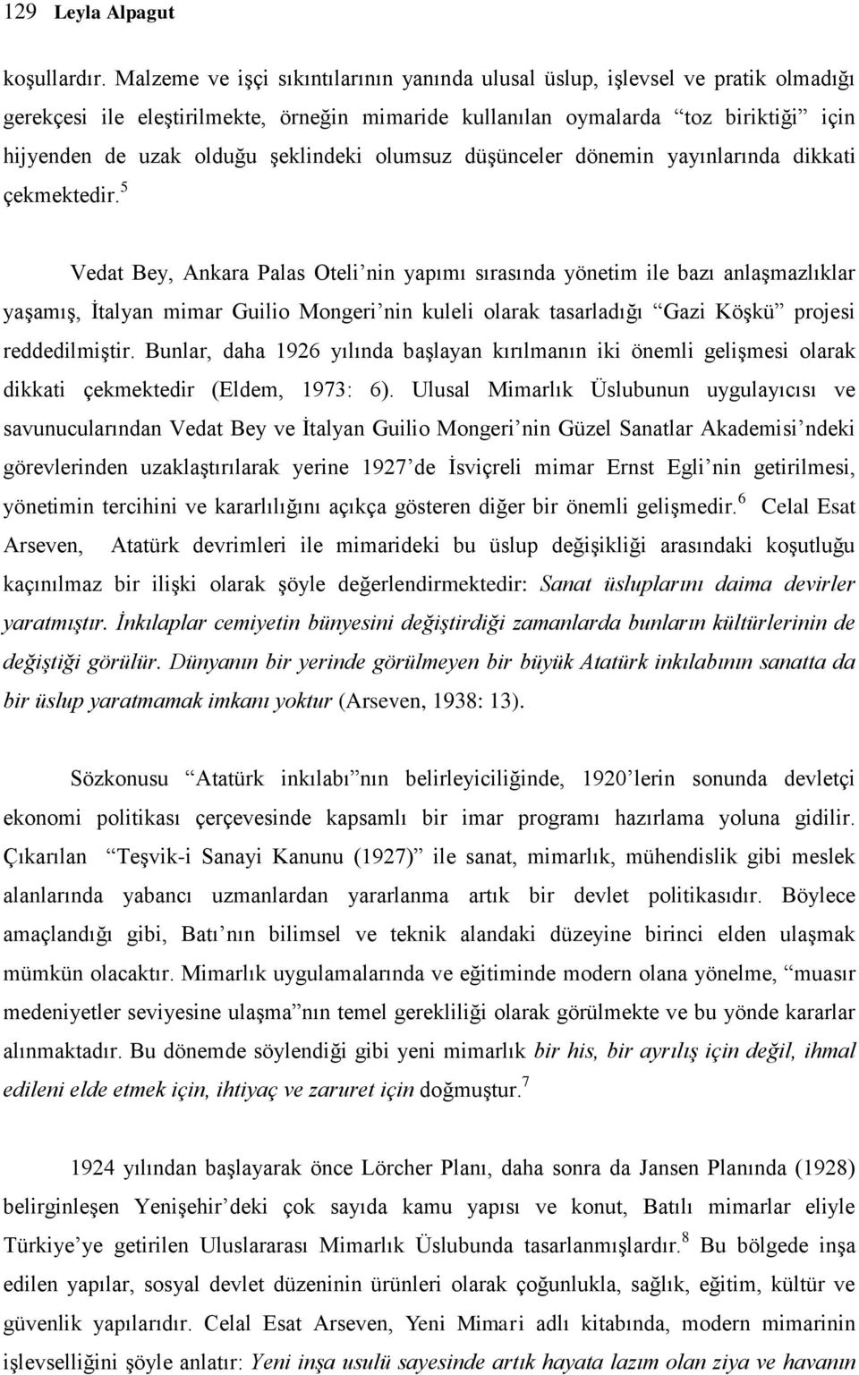 şeklindeki olumsuz düşünceler dönemin yayınlarında dikkati çekmektedir.