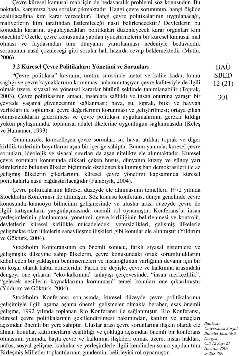 Devletlerin bu konudaki kararını, uygulayacakları politikaları düzenleyecek karar organları kim olacaktır?