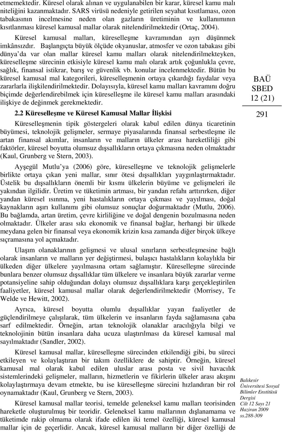 (Ortaç, 2004). Küresel kamusal malları, küreselleşme kavramından ayrı düşünmek imkânsızdır.