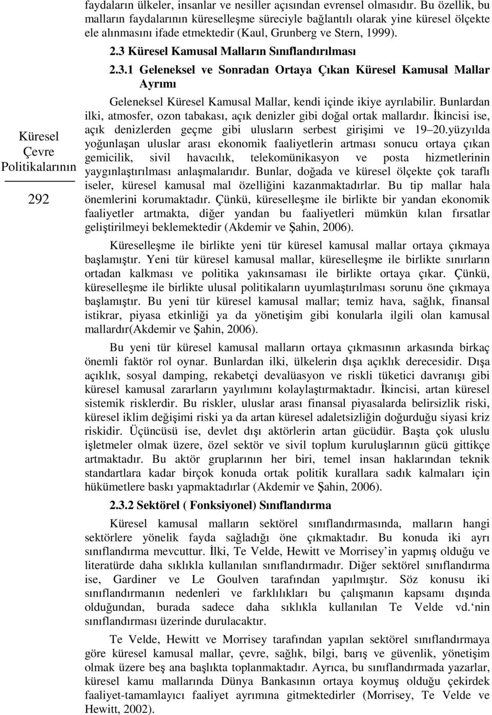 3 Küresel Kamusal Malların Sınıflandırılması 2.3.1 Geleneksel ve Sonradan Ortaya Çıkan Küresel Kamusal Mallar Ayrımı Geleneksel Küresel Kamusal Mallar, kendi içinde ikiye ayrılabilir.