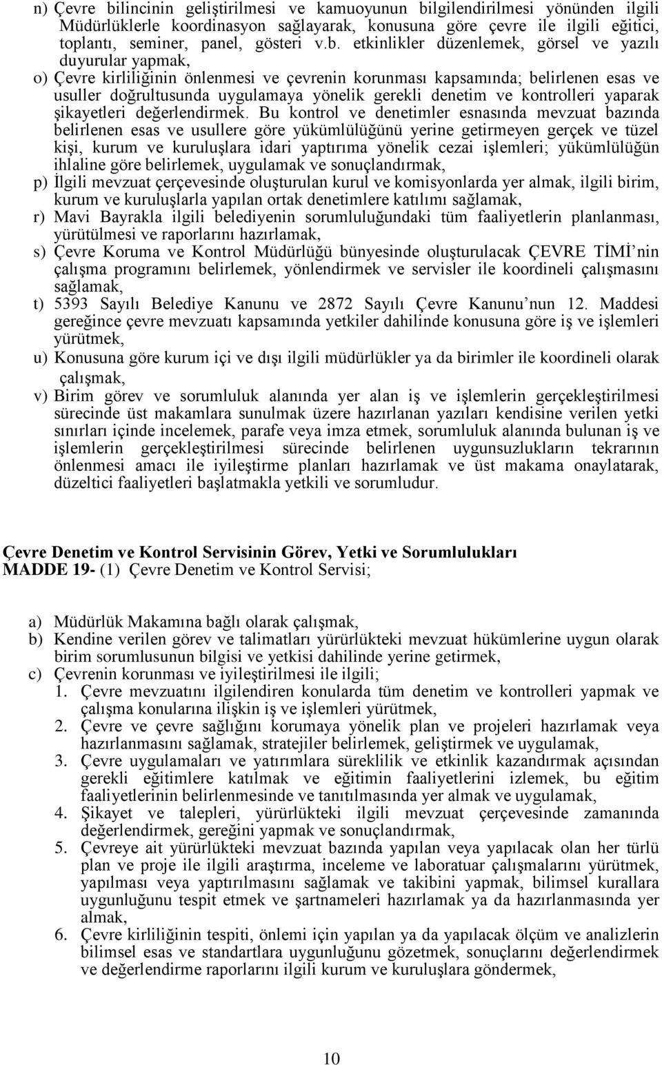 lgilendirilmesi yönünden ilgili Müdürlüklerle koordinasyon sağlayarak, konusuna göre çevre ile ilgili eğitici, toplantı, seminer, panel, gösteri v.b.