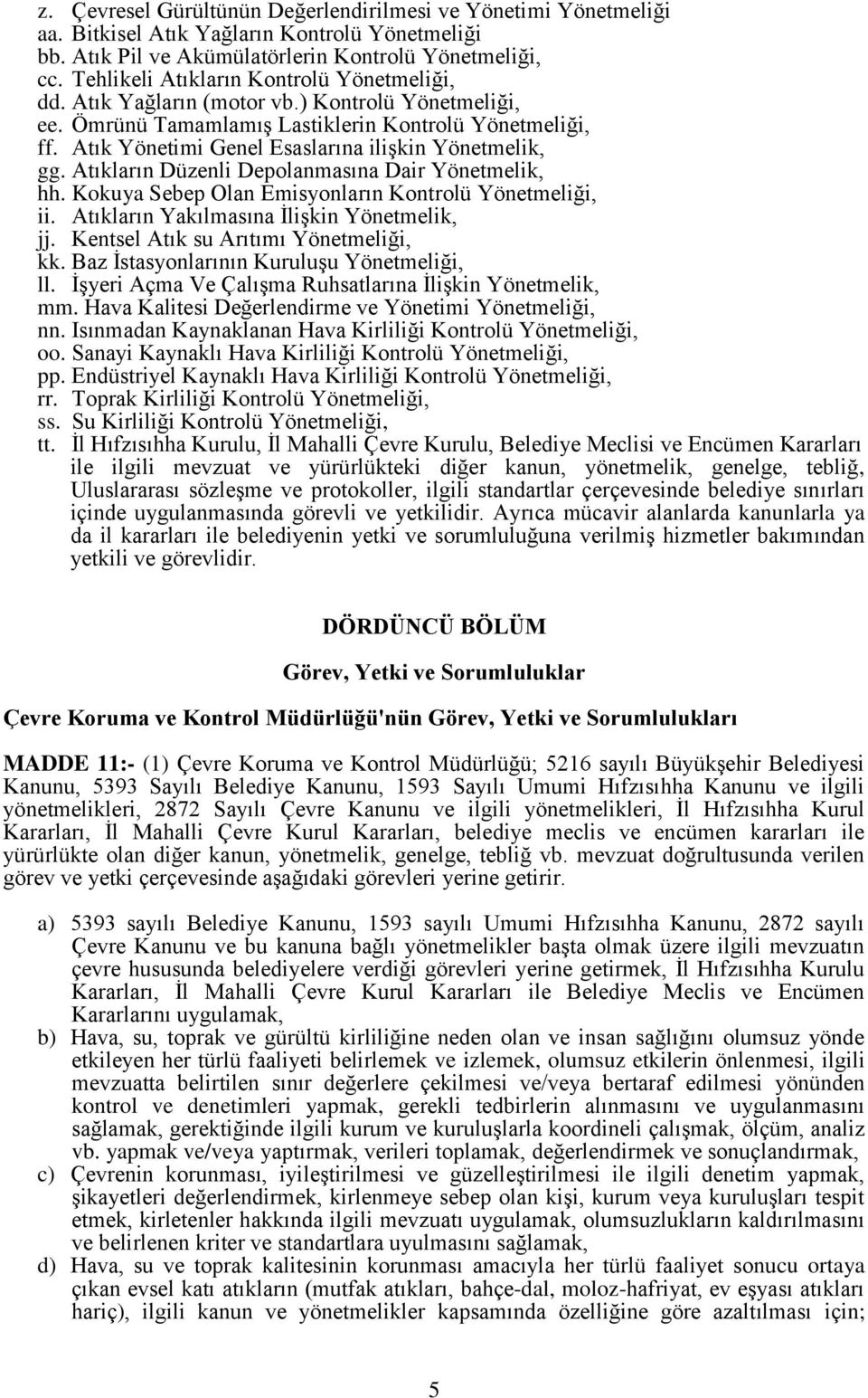 Atık Yönetimi Genel Esaslarına ilişkin Yönetmelik, gg. Atıkların Düzenli Depolanmasına Dair Yönetmelik, hh. Kokuya Sebep Olan Emisyonların Kontrolü Yönetmeliği, ii.