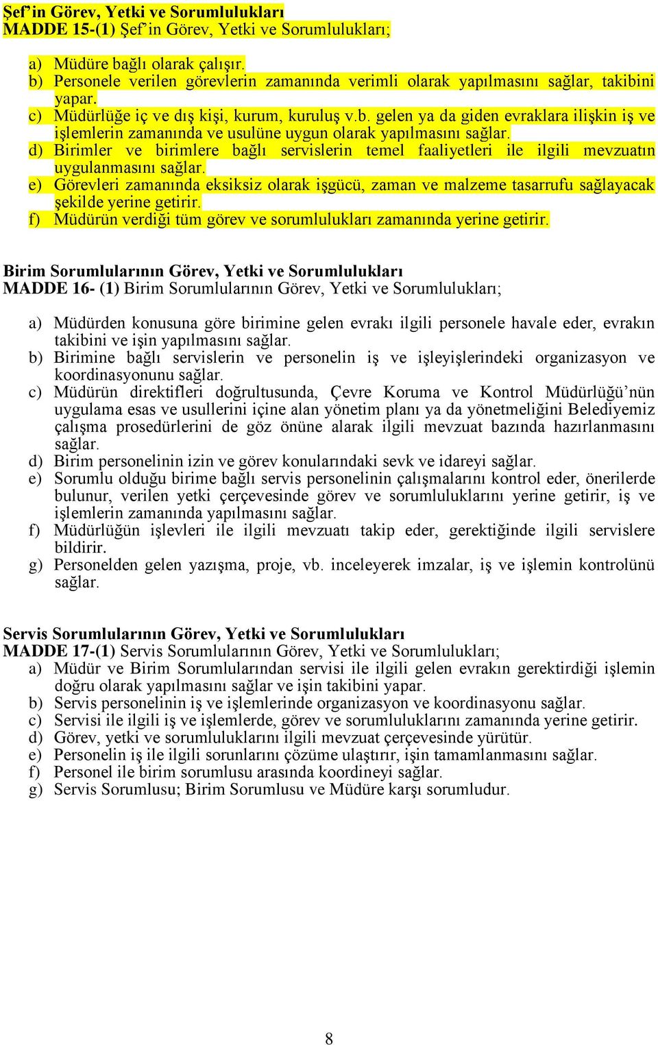 d) Birimler ve birimlere bağlı servislerin temel faaliyetleri ile ilgili mevzuatın uygulanmasını sağlar.