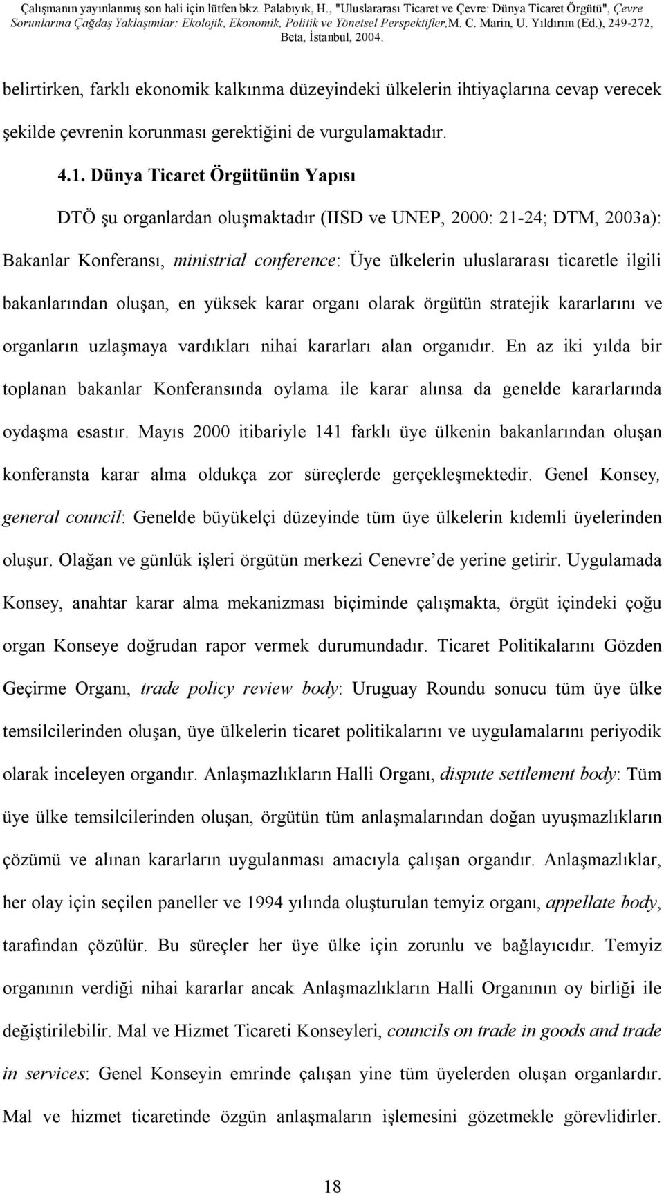 bakanlarından oluşan, en yüksek karar organı olarak örgütün stratejik kararlarını ve organların uzlaşmaya vardıkları nihai kararları alan organıdır.