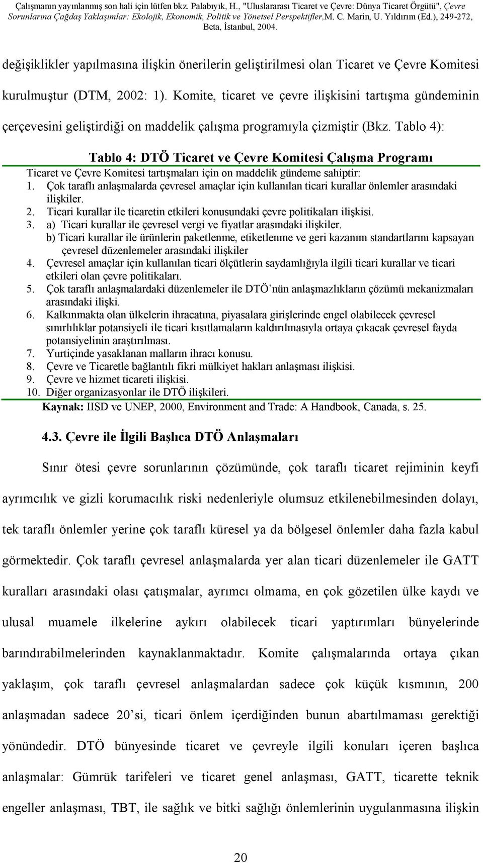 Tablo 4): Tablo 4: DTÖ Ticaret ve Çevre Komitesi Çalışma Programı Ticaret ve Çevre Komitesi tartışmaları için on maddelik gündeme sahiptir: 1.