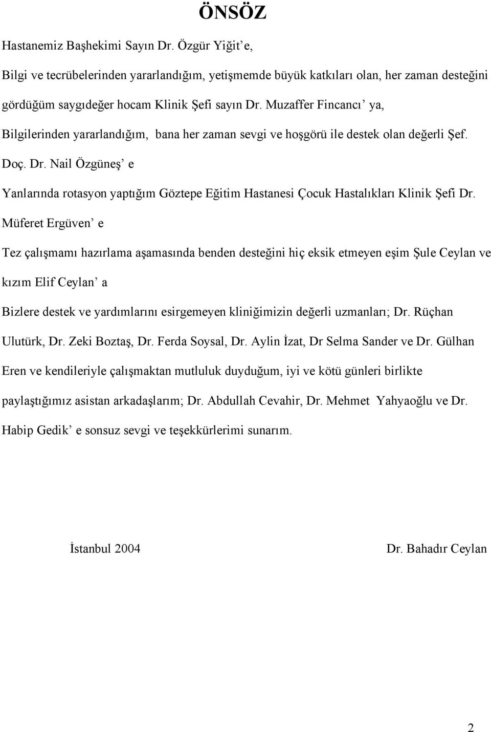 Nail Özgüneş e Yanlarında rotasyon yaptığım Göztepe Eğitim Hastanesi Çocuk Hastalıkları Klinik Şefi Dr.