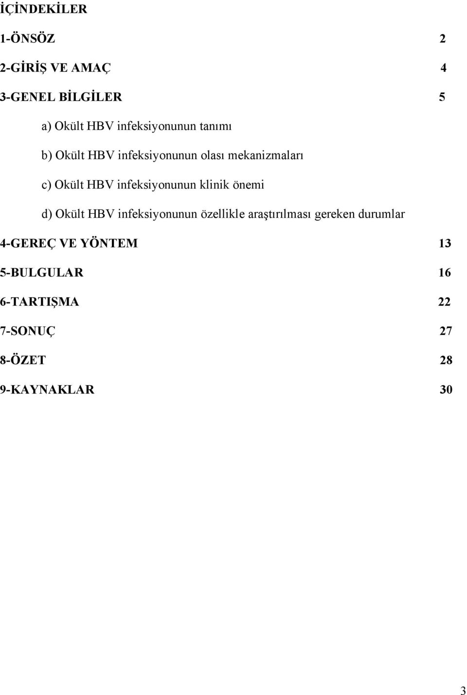 infeksiyonunun klinik önemi d) Okült HBV infeksiyonunun özellikle araştırılması