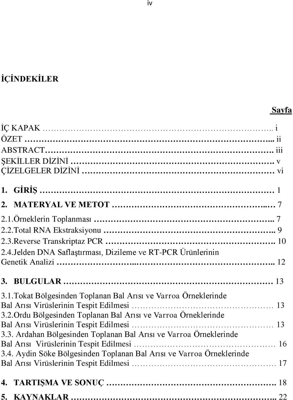 2.Ordu Bölgesinden Toplanan Bal Arısı ve Varroa Örneklerinde Bal Arısı Virüslerinin Tespit Edilmesi 13 