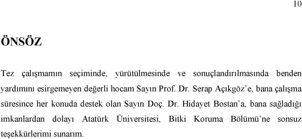 Serap Açıkgöz e, bana çalışma süresince her konuda destek olan Sayın Doç. Dr.