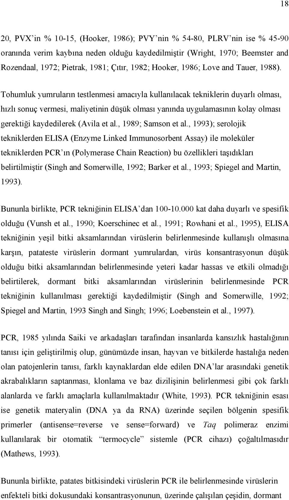 Tohumluk yumruların testlenmesi amacıyla kullanılacak tekniklerin duyarlı olması, hızlı sonuç vermesi, maliyetinin düşük olması yanında uygulamasının kolay olması gerektiği kaydedilerek (Avila et al.