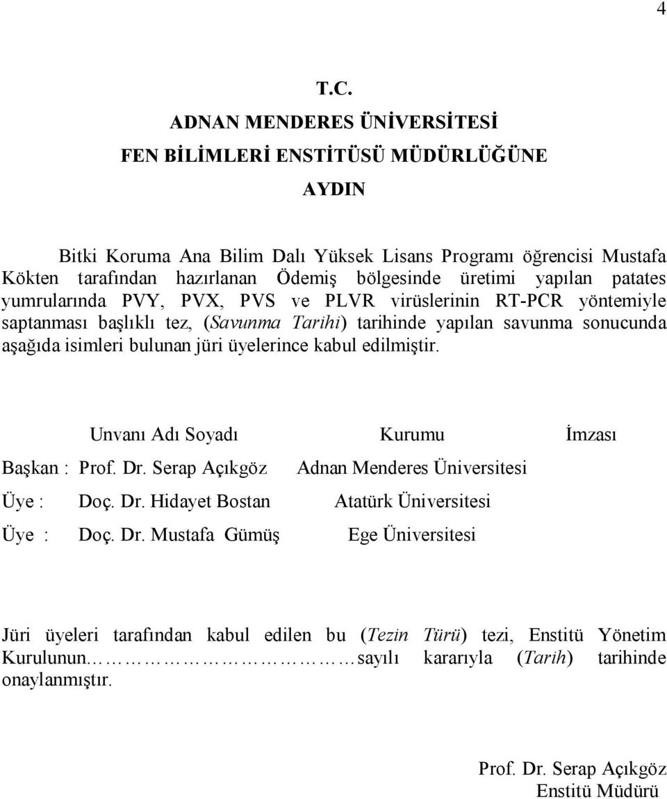 yapılan patates yumrularında PVY, PVX, PVS ve PLVR virüslerinin RT-PCR yöntemiyle saptanması başlıklı tez, (Savunma Tarihi) tarihinde yapılan savunma sonucunda aşağıda isimleri bulunan jüri